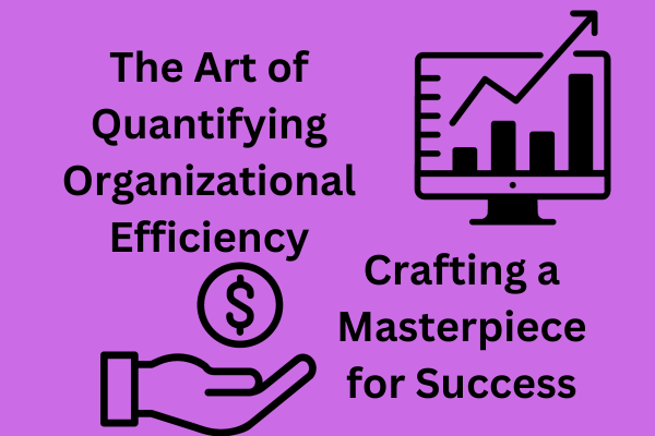 the art of quantifying organizational efficiency